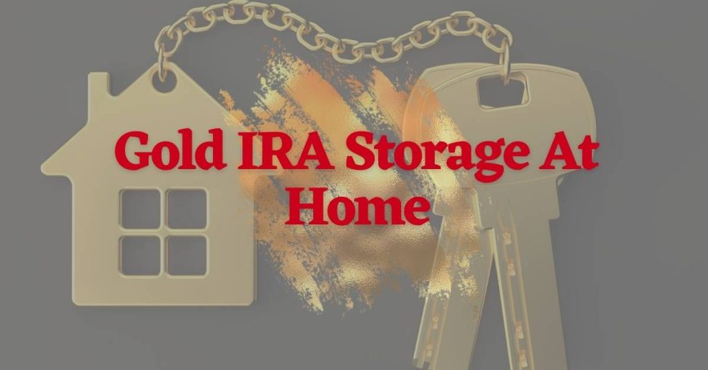 Gold IRA Storage At Home Everything You Need To Know