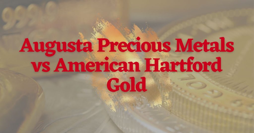 Augusta Precious Metals vs American Hartford Gold For 2023 Bonds Online