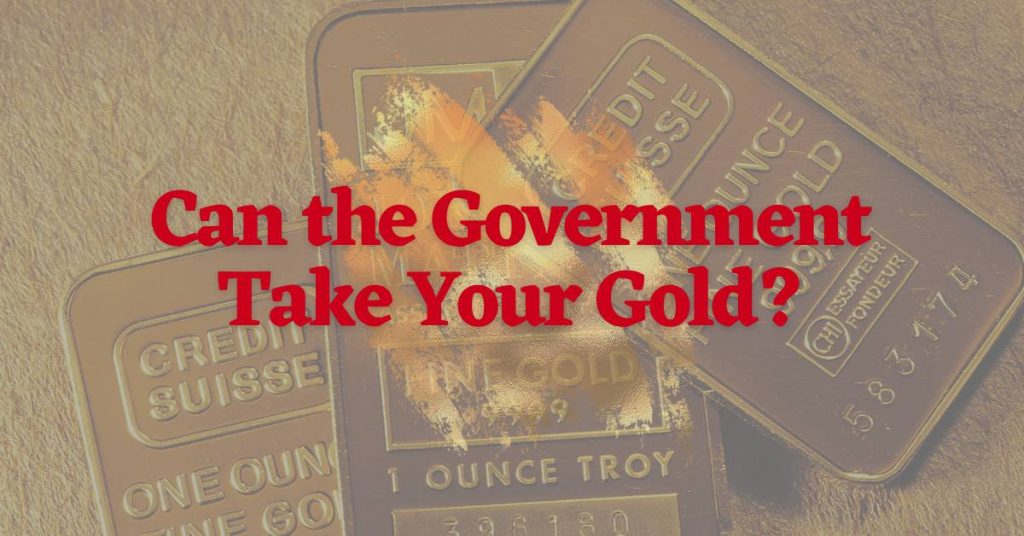 Can The Government Take Your Gold? Here's The Answer