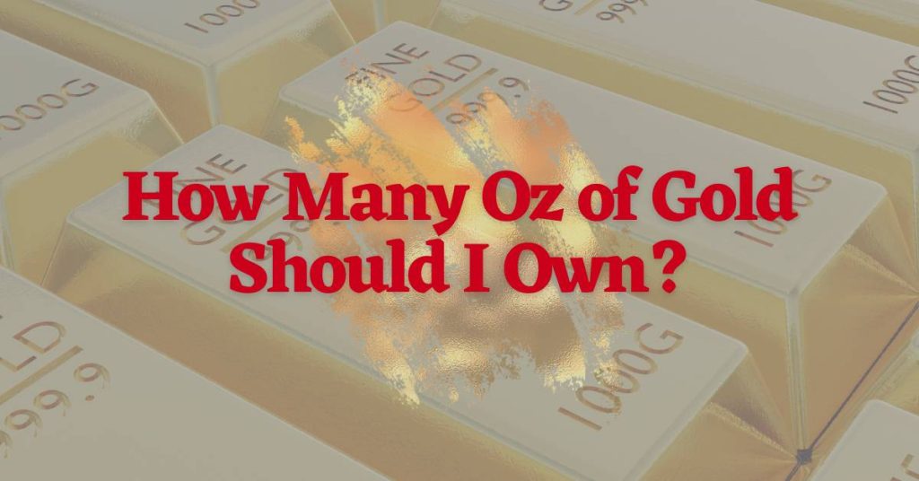 Here Is How Many OZ Of Gold You Should Own In 2023