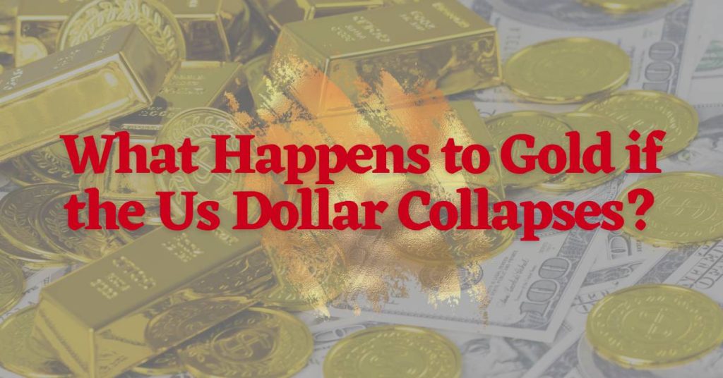 Here's What Happens To Gold If The US Dollar Collapses [2024]