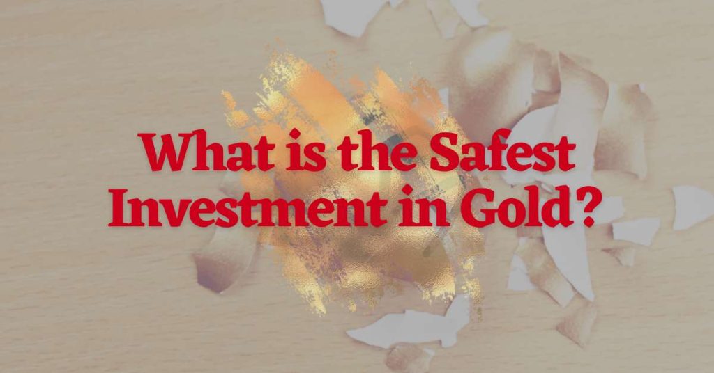 Learn About The Safest Investments In Gold In 2024