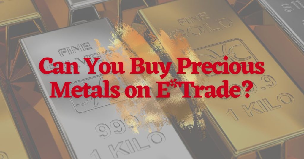 Can-You-Buy-Precious-Metals-on-ETrade-Featured-Image-1024x536.jpg