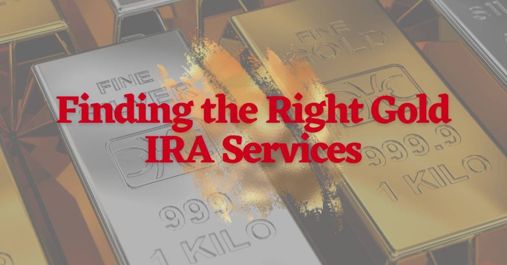Finding-the-Right-Gold-IRA-Services-Featured-Image-1024x536.jpg